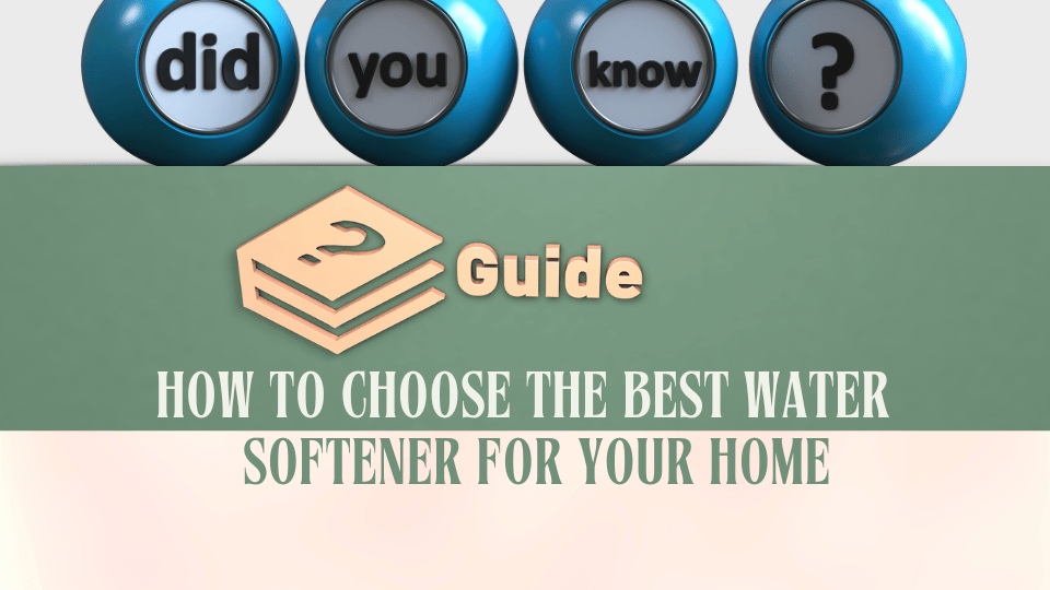 The Ultimate Buying Guide: How to Choose the Best Water Softener for Your Home
